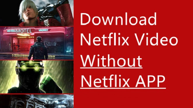 download Netflix video without Netflix app