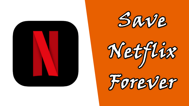 save netflix forever